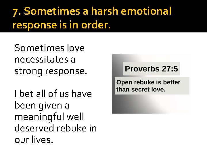 7. Sometimes a harsh emotional response is in order. Sometimes love necessitates a strong