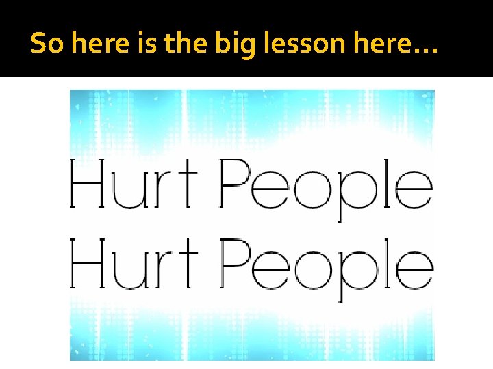 So here is the big lesson here… 