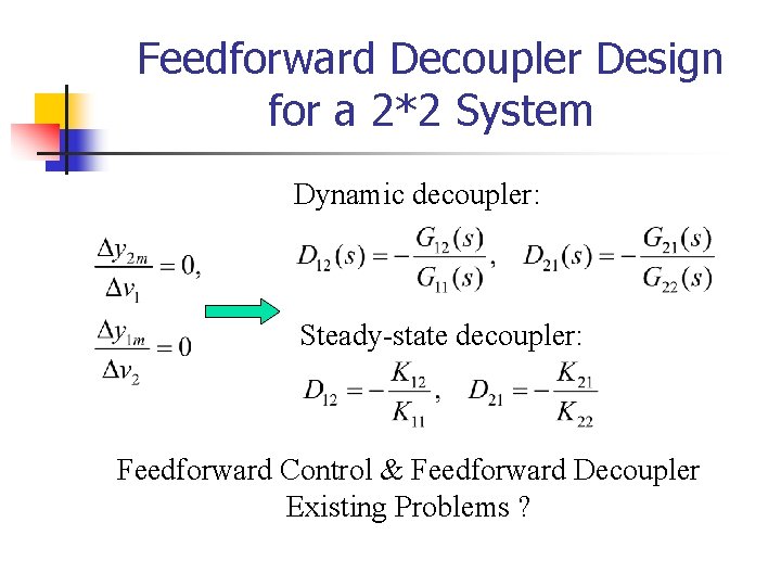 Feedforward Decoupler Design for a 2*2 System Dynamic decoupler: Steady-state decoupler: Feedforward Control &