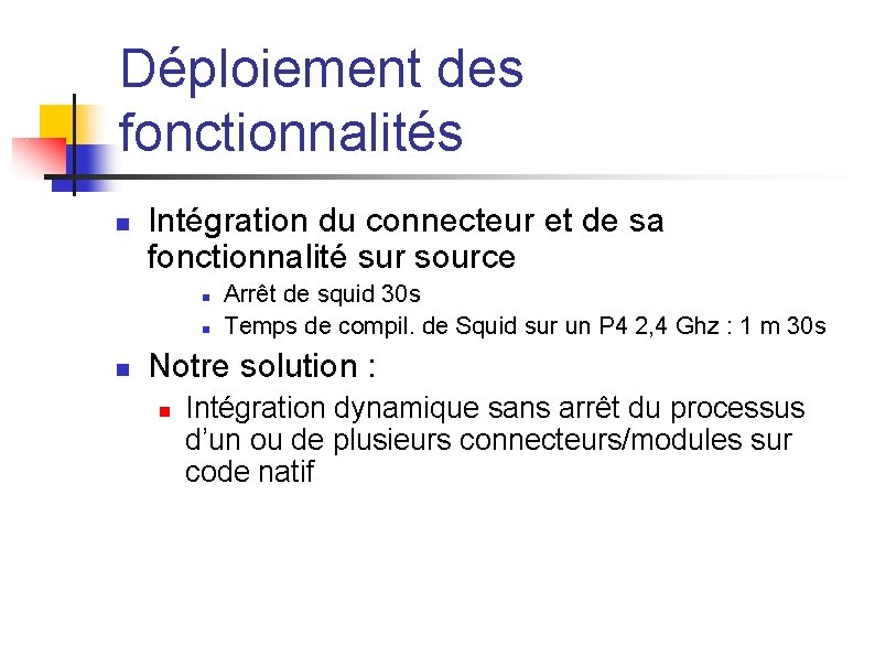 Déploiement des fonctionnalités n Intégration du connecteur et de sa fonctionnalité sur source n