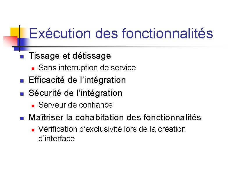 Exécution des fonctionnalités n Tissage et détissage n n n Efficacité de l’intégration Sécurité