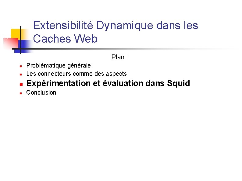 Extensibilité Dynamique dans les Caches Web Plan : n Problématique générale Les connecteurs comme