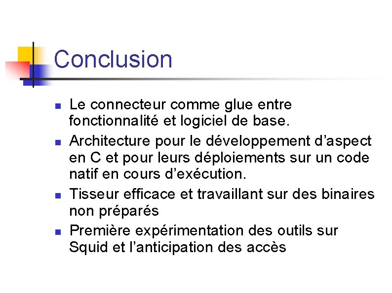 Conclusion n n Le connecteur comme glue entre fonctionnalité et logiciel de base. Architecture