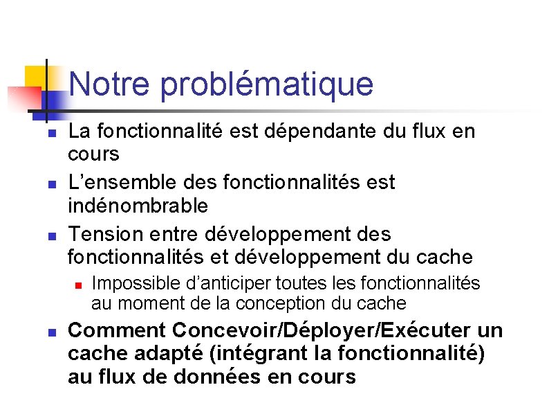 Notre problématique n n n La fonctionnalité est dépendante du flux en cours L’ensemble