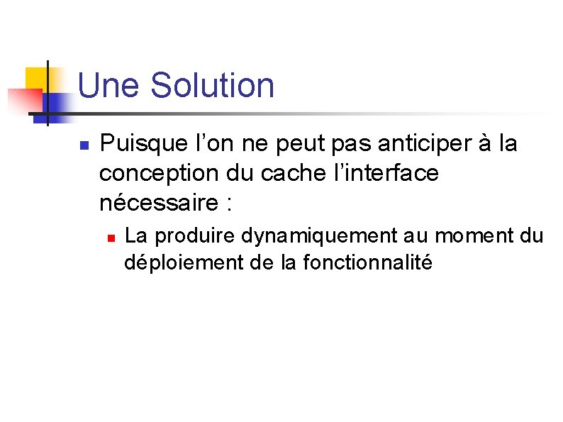 Une Solution n Puisque l’on ne peut pas anticiper à la conception du cache