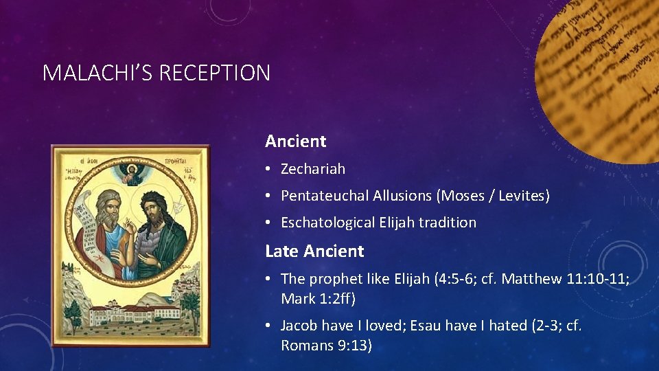 MALACHI’S RECEPTION Ancient • Zechariah • Pentateuchal Allusions (Moses / Levites) • Eschatological Elijah