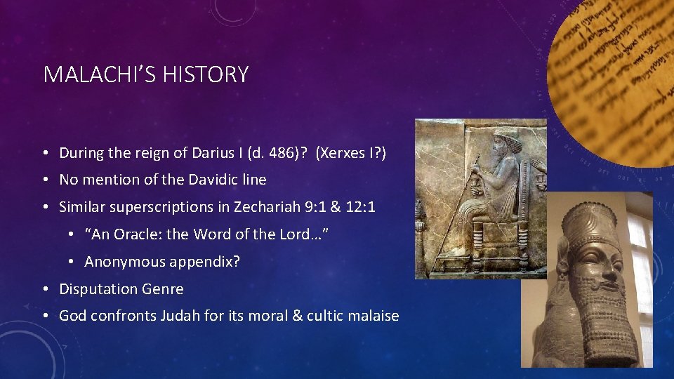 MALACHI’S HISTORY • During the reign of Darius I (d. 486)? (Xerxes I? )