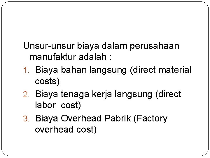 Unsur-unsur biaya dalam perusahaan manufaktur adalah : 1. Biaya bahan langsung (direct material costs)