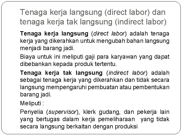 Tenaga kerja langsung (direct labor) dan tenaga kerja tak langsung (indirect labor) Tenaga kerja