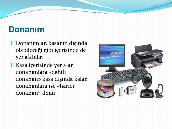 Donanım �Donanımlar, kasanın dışında olabileceği gibi içerisinde de yer alabilir. �Kasa içerisinde yer alan