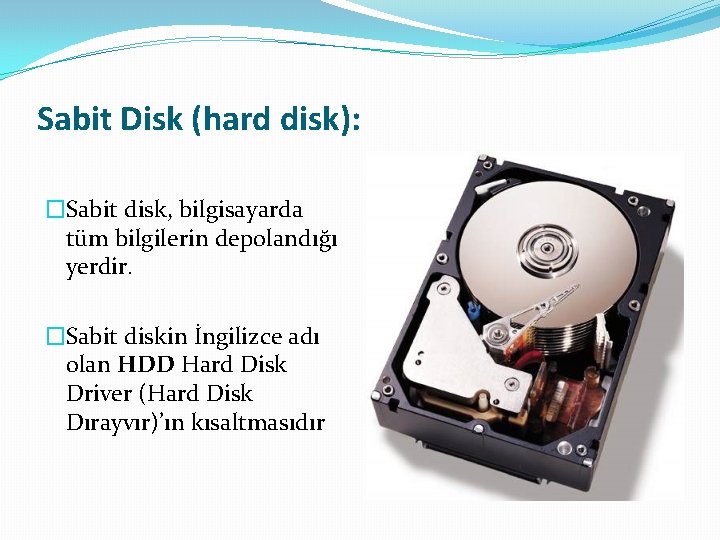 Sabit Disk (hard disk): �Sabit disk, bilgisayarda tüm bilgilerin depolandığı yerdir. �Sabit diskin İngilizce