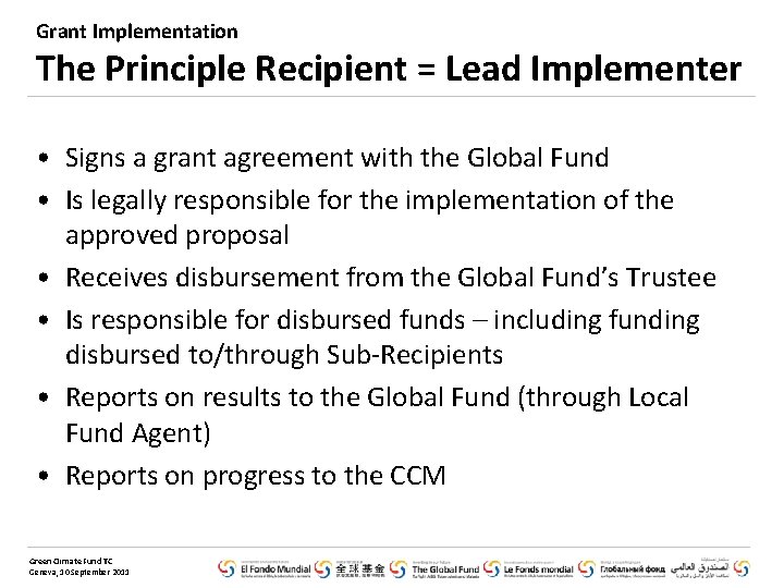Grant Implementation The Principle Recipient = Lead Implementer • Signs a grant agreement with