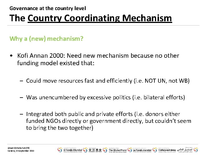 Governance at the country level The Country Coordinating Mechanism Why a (new) mechanism? •