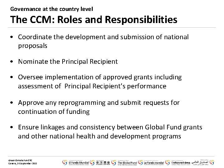 Governance at the country level The CCM: Roles and Responsibilities • Coordinate the development