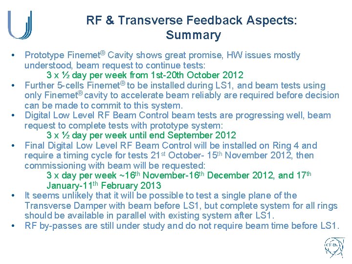 RF & Transverse Feedback Aspects: Summary • • • Prototype Finemet® Cavity shows great