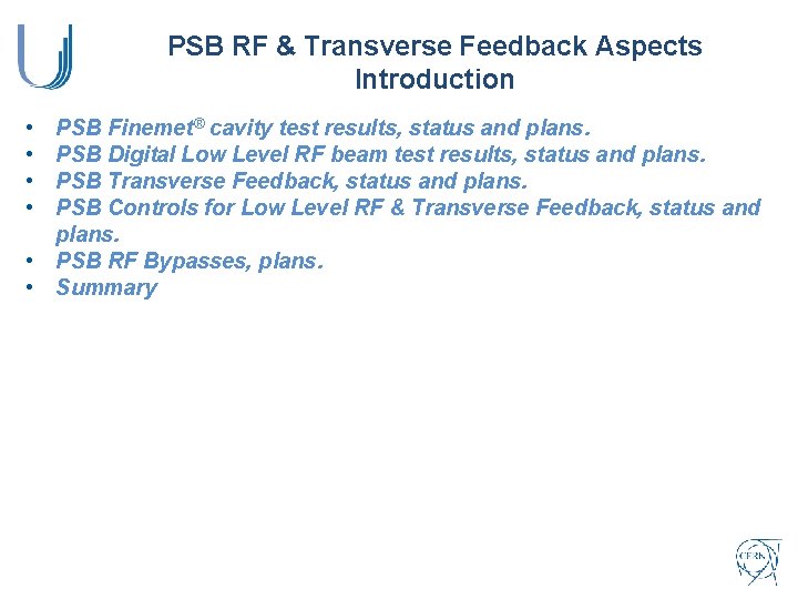 PSB RF & Transverse Feedback Aspects Introduction • • PSB Finemet® cavity test results,