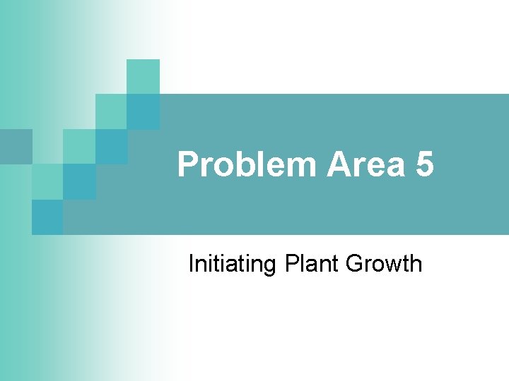 Problem Area 5 Initiating Plant Growth 