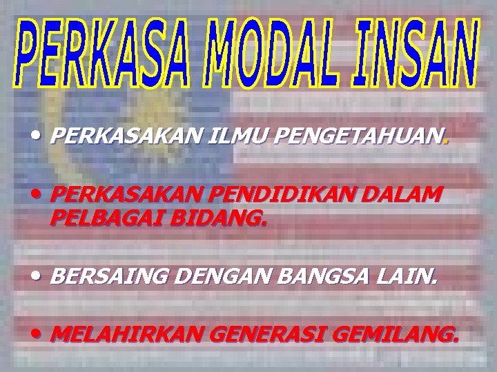  • PERKASAKAN ILMU PENGETAHUAN. • PERKASAKAN PENDIDIKAN DALAM PELBAGAI BIDANG. • BERSAING DENGAN