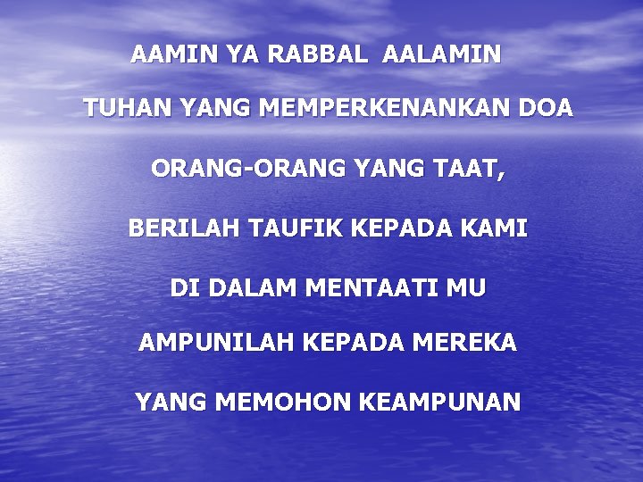 AAMIN YA RABBAL AALAMIN TUHAN YANG MEMPERKENANKAN DOA ORANG-ORANG YANG TAAT, BERILAH TAUFIK KEPADA