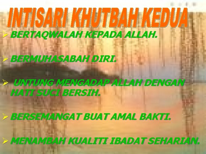 Ø BERTAQWALAH KEPADA ALLAH. Ø BERMUHASABAH DIRI. Ø UNTUNG MENGADAP ALLAH DENGAN HATI SUCI
