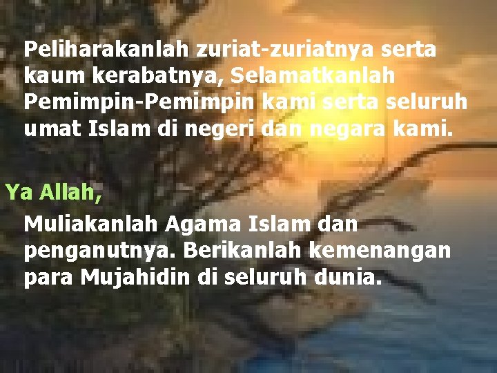 Peliharakanlah zuriat-zuriatnya serta kaum kerabatnya, Selamatkanlah Pemimpin-Pemimpin kami serta seluruh umat Islam di negeri