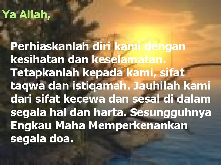 Ya Allah, Perhiaskanlah diri kami dengan kesihatan dan keselamatan. Tetapkanlah kepada kami, sifat taqwa
