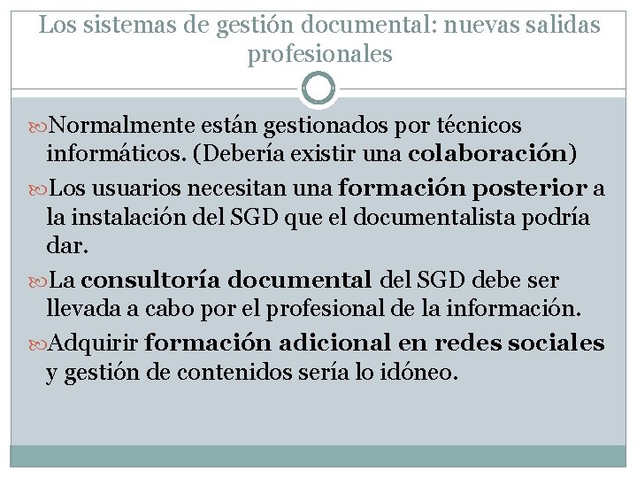 Los sistemas de gestión documental: nuevas salidas profesionales Normalmente están gestionados por técnicos informáticos.
