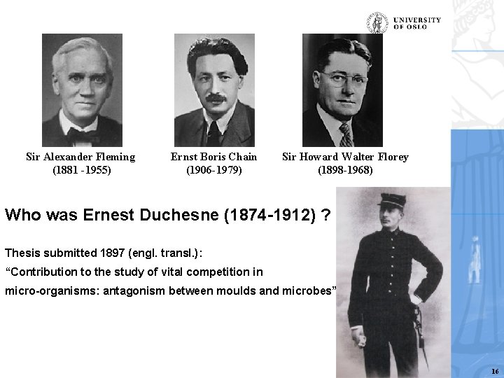 Sir Alexander Fleming (1881 -1955) Ernst Boris Chain (1906 -1979) Sir Howard Walter Florey