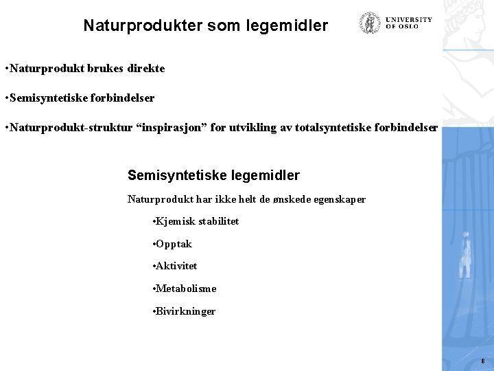 Naturprodukter som legemidler • Naturprodukt brukes direkte • Semisyntetiske forbindelser • Naturprodukt-struktur “inspirasjon” for