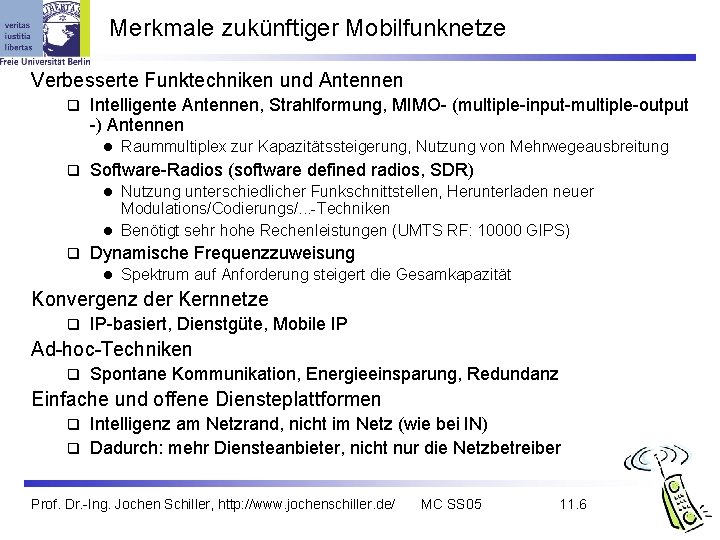 Merkmale zukünftiger Mobilfunknetze Verbesserte Funktechniken und Antennen q Intelligente Antennen, Strahlformung, MIMO- (multiple-input-multiple-output -)