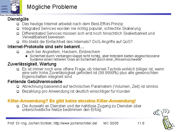 Mögliche Probleme Dienstgüte Das heutige Internet arbeitet nach dem Best-Effort-Prinzip Integrated Services wurden nie