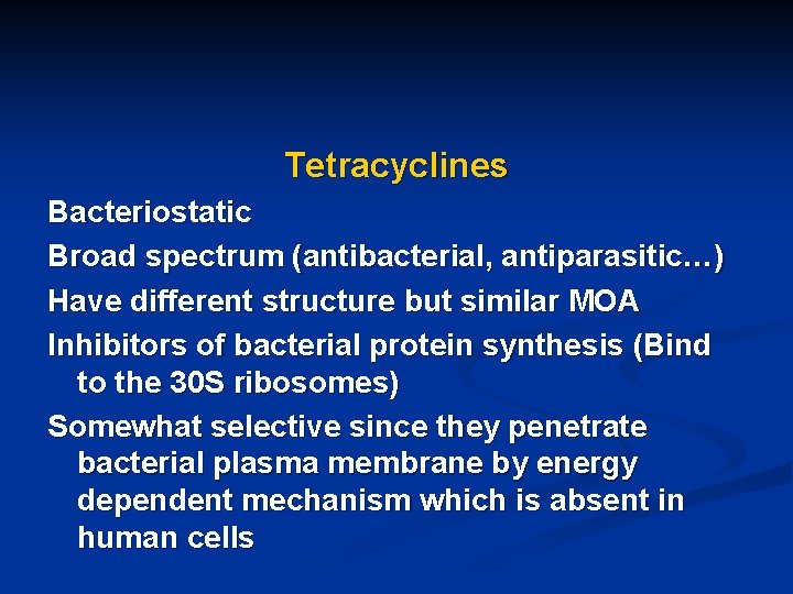 Tetracyclines Bacteriostatic Broad spectrum (antibacterial, antiparasitic…) Have different structure but similar MOA Inhibitors of