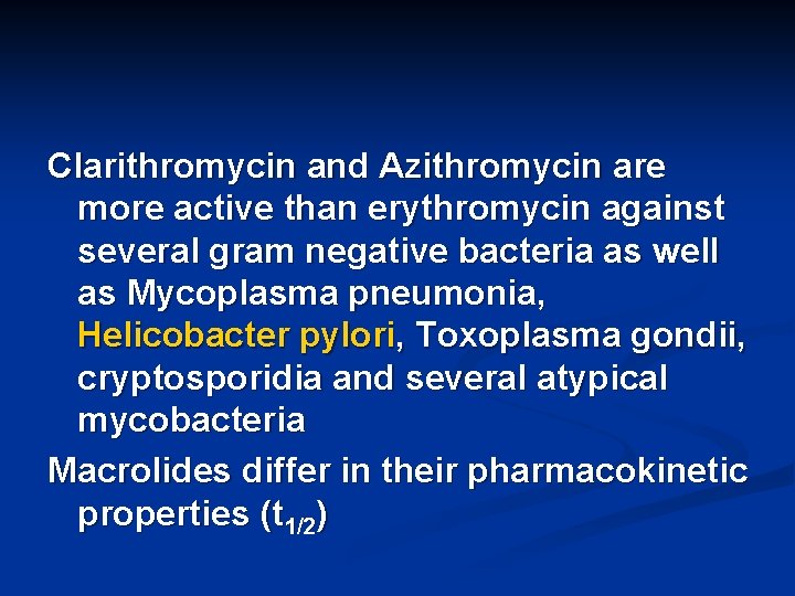 Clarithromycin and Azithromycin are more active than erythromycin against several gram negative bacteria as