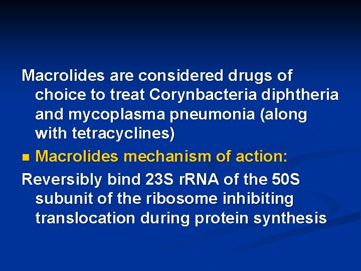 Macrolides are considered drugs of choice to treat Corynbacteria diphtheria and mycoplasma pneumonia (along