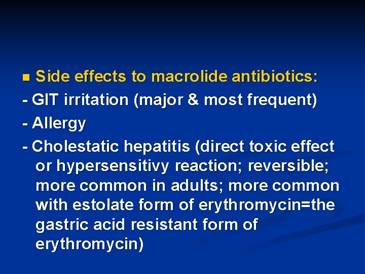 Side effects to macrolide antibiotics: - GIT irritation (major & most frequent) - Allergy