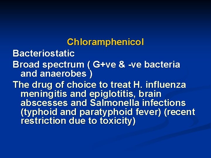 Chloramphenicol Bacteriostatic Broad spectrum ( G+ve & -ve bacteria and anaerobes ) The drug