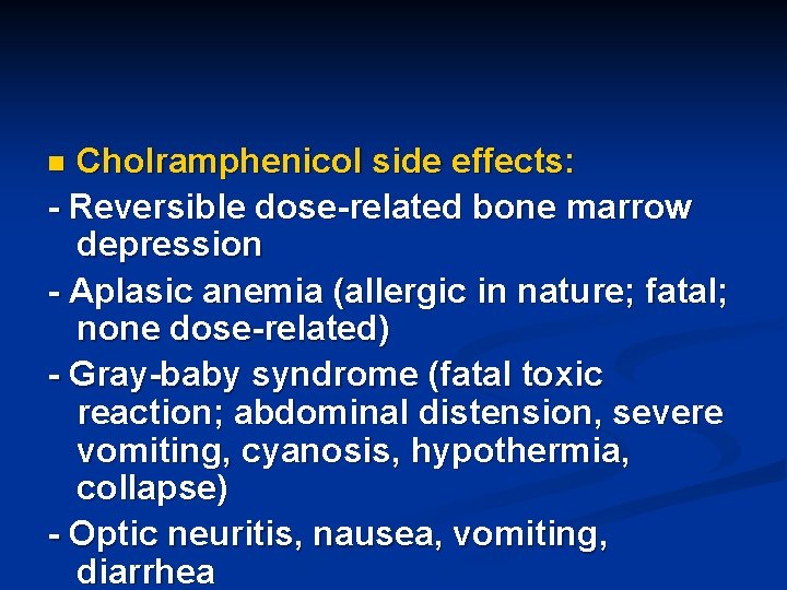 Cholramphenicol side effects: - Reversible dose-related bone marrow depression - Aplasic anemia (allergic in