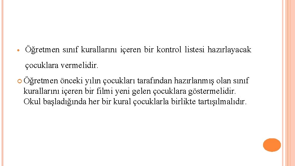  Öğretmen sınıf kurallarını içeren bir kontrol listesi hazırlayacak çocuklara vermelidir. Öğretmen önceki yılın