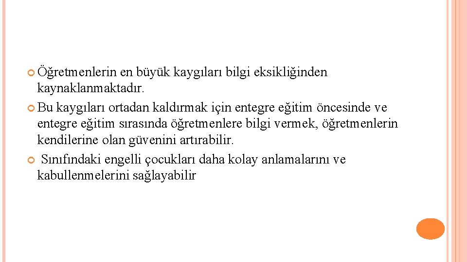  Öğretmenlerin en büyük kaygıları bilgi eksikliğinden kaynaklanmaktadır. Bu kaygıları ortadan kaldırmak için entegre