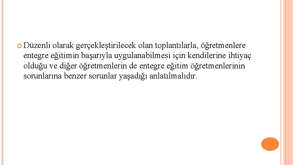  Düzenli olarak gerçekleştirilecek olan toplantılarla, öğretmenlere entegre eğitimin başarıyla uygulanabilmesi için kendilerine ihtiyaç