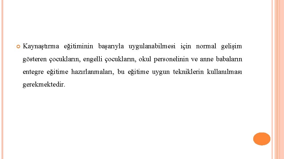  Kaynaştırma eğitiminin başarıyla uygulanabilmesi için normal gelişim gösteren çocukların, engelli çocukların, okul personelinin