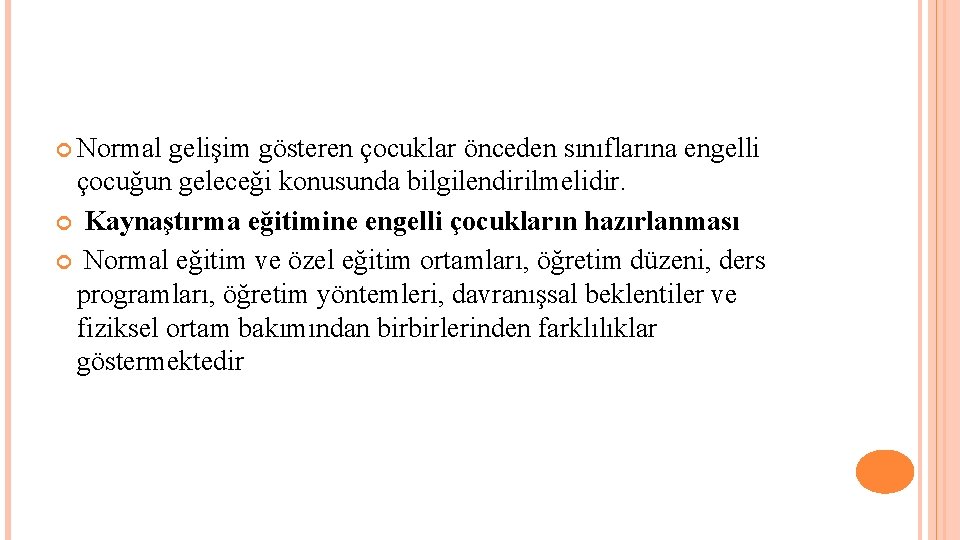  Normal gelişim gösteren çocuklar önceden sınıflarına engelli çocuğun geleceği konusunda bilgilendirilmelidir. Kaynaştırma eğitimine