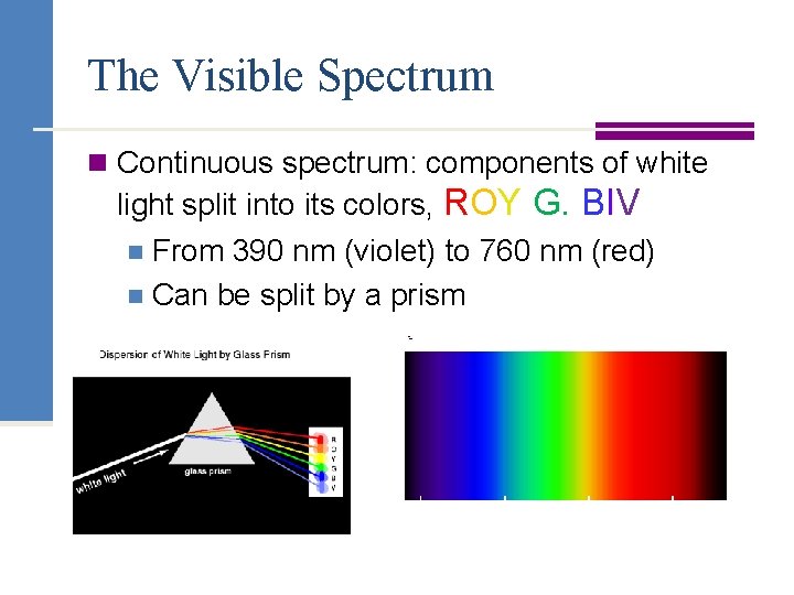 The Visible Spectrum n Continuous spectrum: components of white light split into its colors,
