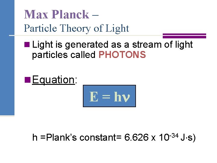 Max Planck – Particle Theory of Light n Light is generated as a stream
