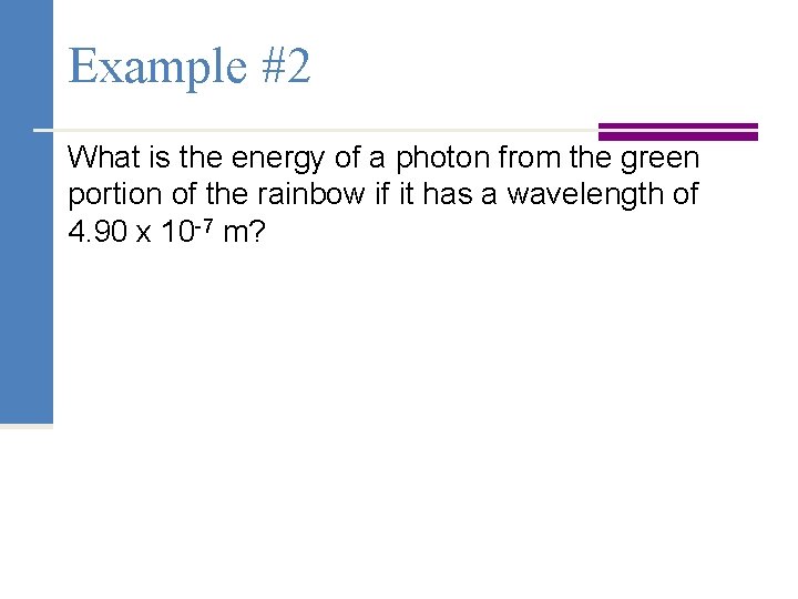 Example #2 What is the energy of a photon from the green portion of