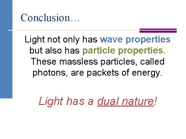 Conclusion… Light not only has wave properties but also has particle properties. These massless
