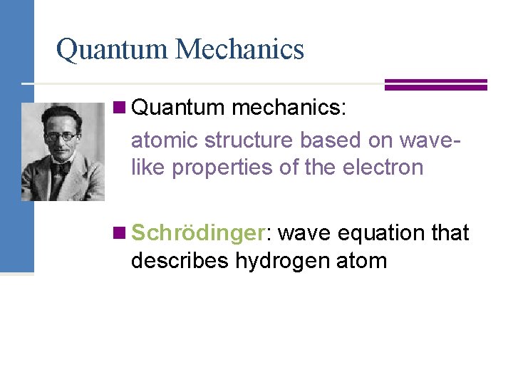 Quantum Mechanics n Quantum mechanics: atomic structure based on wavelike properties of the electron