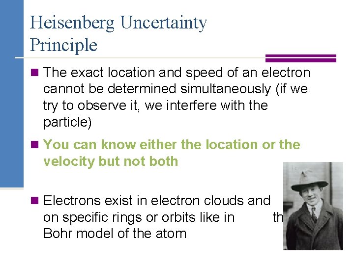 Heisenberg Uncertainty Principle n The exact location and speed of an electron cannot be