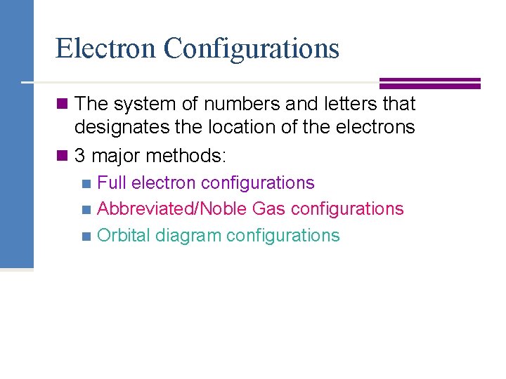 Electron Configurations n The system of numbers and letters that designates the location of