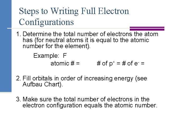 Steps to Writing Full Electron Configurations 1. Determine the total number of electrons the